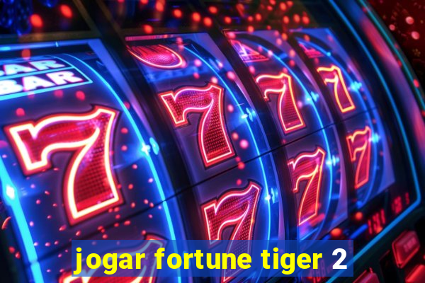 jogar fortune tiger 2